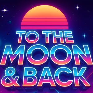 To The Moon & Back