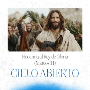 Hosanna al Rey de Gloria (Marcos 11)