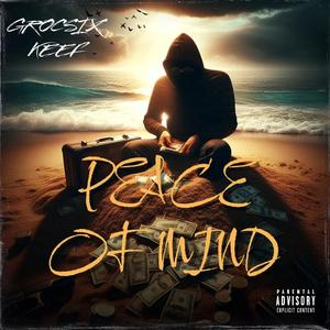 Grocsix Keef ("PEACE OF MIND") [Explicit]