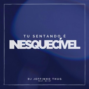 Tu Sentando É Inesquecível(feat. MC Nt) (Explicit)