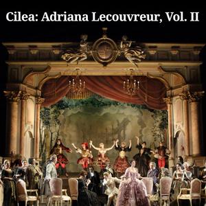 Cilea: Adriana Lecouvreur, Vol. II