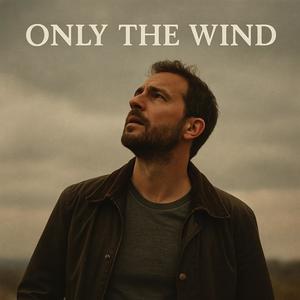 Only the wind