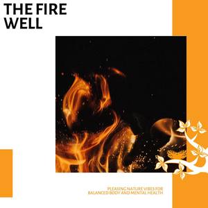 The Fire Well - Pleasing Nature Vibes for Balanced Body and Mental Health