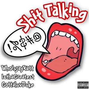 **** TALKIN (feat. IzthaGreatest & GottaLuvDuke) (Explicit)