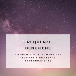 Frequenze benefiche - Risonanza di Schumann per meditare e rilassarsi profondamente