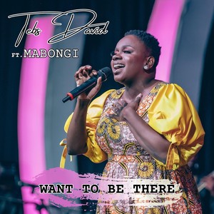 Want to Be There (Live) [feat. Mabongi]