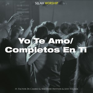 Yo Te Amo / Completos en Ti (En Vivo) [feat. Factor de Cambio, Matthew Hotton & Josy Fischer]