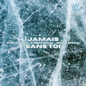 Jamais sans toi (feat. Phenomen, Koboninho & Jeune Meda) (Explicit)