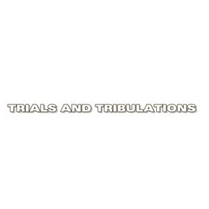 Trials and Tribulations