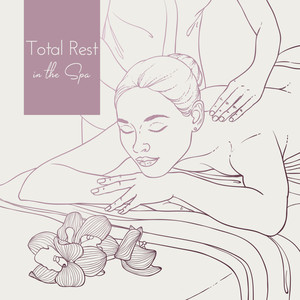 Total Rest in the Spa: Wellbeing with Soothing Music, Wellness Music Therapy, Massage, Spa, Relaxing Moments