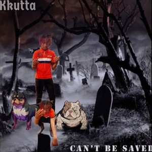 Can't Be Saved (feat. Kkutta) (Explicit)