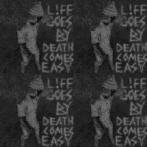 LIFE GOES BY, DEATH COMES EASY (Explicit)