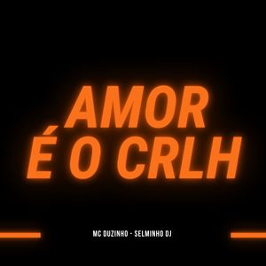 Amor é o Crlh (Explicit)