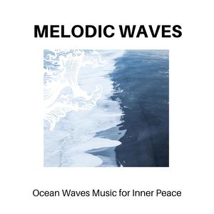 Melodic Waves - Ocean Waves Music for Inner Peace