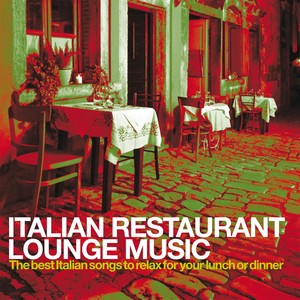 Italian Restaurant Lounge Music (The best Italian Songs to relax for your lunch or dinner) [Explicit]