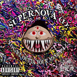 SUPERNOVA i: YOU'RE OUTTA YOUR MiND, PAL!