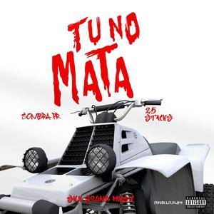 TU NO MATA (feat. 25stack) (Explicit)