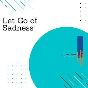 Let Go of Sadness