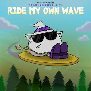 Ride My Own Wave (feat. T2. & Trakksounds)