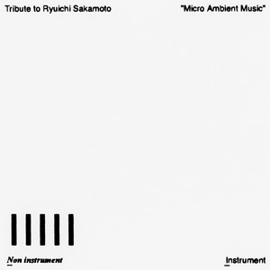 Tribute to Ryuichi Sakamoto "Micro Ambient Music" Vol. 6