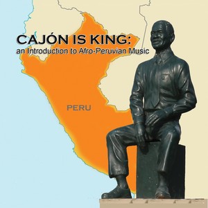 Cajón Is King: An Introduction to Afro-Peruvian Music