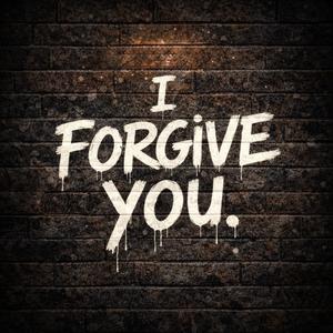 I forgive you