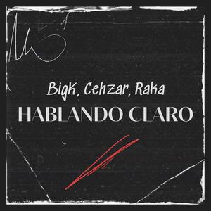 Hablando Claro (feat. Cehzar & Raka) [Explicit]