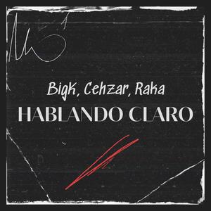 Hablando Claro (feat. Cehzar & Raka) (Explicit)