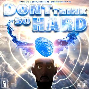 DONT THINK SO HARD (Explicit)