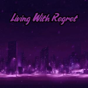Living With Regret (Explicit)