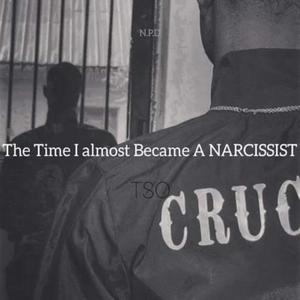 THE TIME I ALMOST BECAME A NARCISSIST