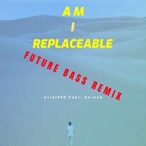 Am I Replaceable (Future Bass Remix)