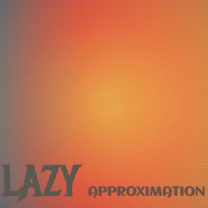 Lazy Approximation