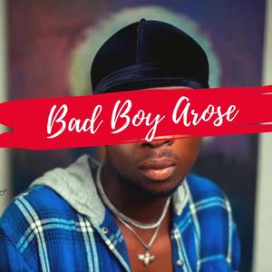 Bad Boy Arose