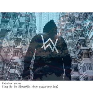 Rainbow suger - Alan Walker-Sing Me To Sleep(Rainbow suger bootleg) (Rainbow suger Remix)
