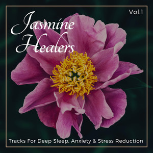 Jasmine Healers - Tracks For Deep Sleep, Anxiety & Stress Reduction Vol.1