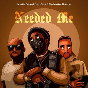 Needed me (feat. Mystik Becyad & Tre Master Chuchu) [Explicit]