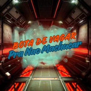 BOTA DE VAGAR PRA NAO MACHUCAR (Explicit)