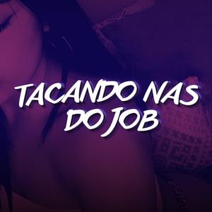 TACANDO NAS DO JOB (EletroFunk) [Explicit]