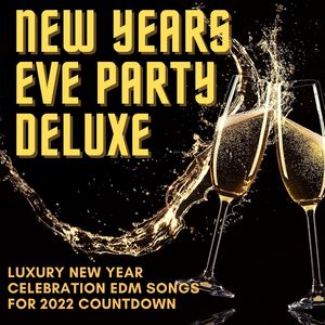 New Years Eve Party Deluxe: Luxury New Year Celebration EDM Songs for 2022 Countdown