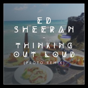 Thinking Out Loud (Proto Remix)