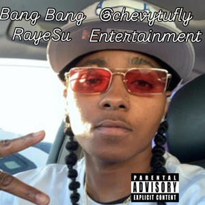 Bang Bang (New upcoming Artist RayeSu) (Explicit)