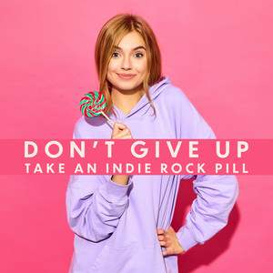 Don’t Give Up - Take an Indie Rock Pill