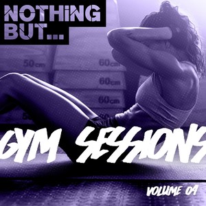 Nothing But... Gym Sessions, Vol. 04