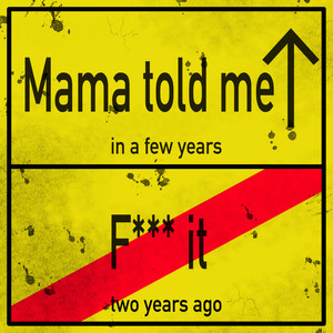 Mama Told Me