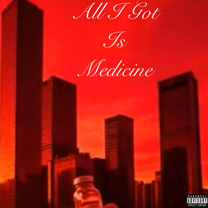 All I Got Is Medicine (Remix|Explicit)