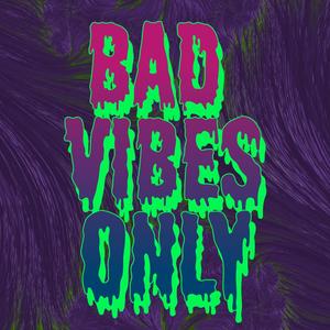 Bad Vibes Only (Explicit)