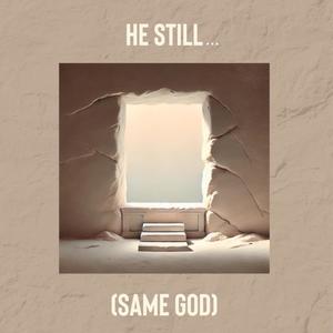 He Still... (Same God) (feat. Alyssia Gonzalez)