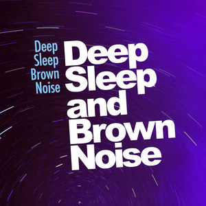 Deep Sleep and Brown Noise