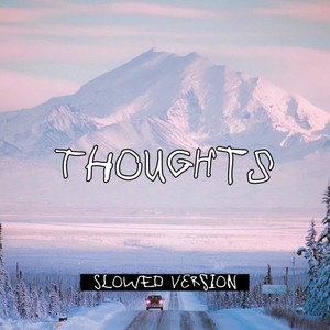 Thoughts (Slowed Version)